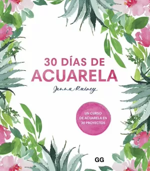 30 DIAS DE ACUARELA. UN CURSO DE ACUARELA EN 30 PR