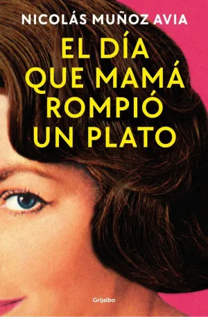 EL DÍA QUE MAMÁ ROMPIÓ UN PLATO EL DÍA QUE MAMÁ ROMPIÓ UN PLATO