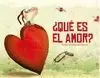 ¿QUÉ ES EL AMOR? ¿QUÉ ES EL AMOR?