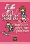 AULAS MUY CREATIVAS. IDEAS PARA MOTIVAR, MEJORAR LAS CLASES Y EVI