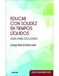 EDUCAR CON SOLIDEZ EN TIEMPOS LIQUIDOS EDUCAR CON SOLIDEZ EN TIEMPOS LIQUIDOS
