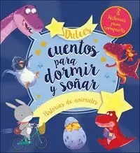 DULCES CUENTOS PARA DORMIR Y SOÑAR HISTORIAS DE ANIMALES