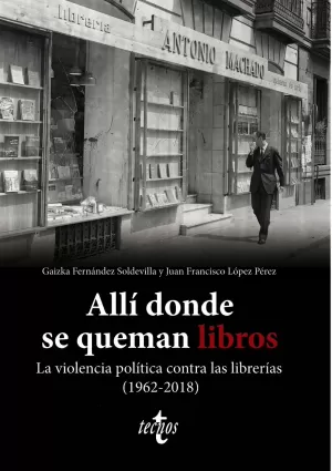 ALLÍ DONDE SE QUEMAN LIBROS. LA VIOLENCIA POLÍTICA CONTRA LAS LIB