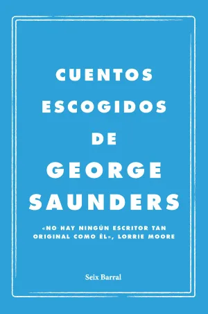 CUENTOS ESCOGIDOS DE GEORGE SAUNDERS