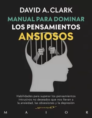 MANUAL PARA DOMINAR LOS PENSAMIENTOS ANSIOSOS. HABILIDADES PARA S