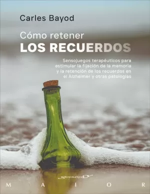 CÓMO RETENER LOS RECUERDOS. SENSOJUEGOS TERAPÉUTICOS PARA ESTIMULAR LA FIJACIÓN
