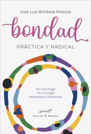 BONDAD PRÁCTICA Y RADICAL. YO CONMIGO, YO CONTIGO, NOSOTROS Y NOSOTRAS