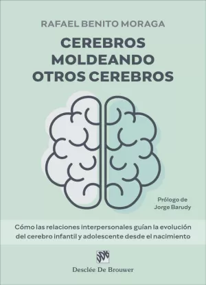 CEREBROS MOLDEANDO OTROS CEREBROS. CÓMO LAS RELACIONES INTERPERSONALES GUÍAN LA