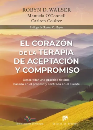 POL-75460 EL CORAZÓN DE LA TERAPIA DE ACEPTACIÓN Y COMPROMISO. DESARROLLAR UNA PRÁCTICA FL