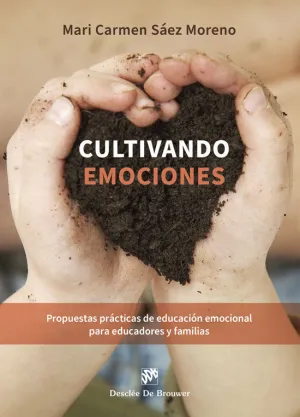 CULTIVANDO EMOCIONES. PROPUESTAS PRÁCTICAS DE EDUCACIÓN EMOCIONAL PARA EDUCADORE
