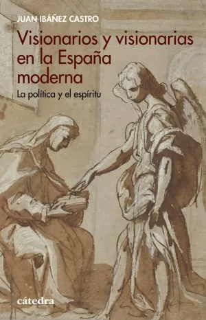 VISIONARIOS Y VISIONARIAS EN LA ESPAÑA MODERNA VISIONARIOS Y VISIONARIAS EN LA ESPAÑA MODERNA