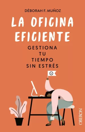 LA OFICINA EFICIENTE. GESTIONA TU TIEMPO SIN ESTRÉS LA OFICINA EFICIENTE. GESTIONA TU TIEMPO SIN ESTRÉS