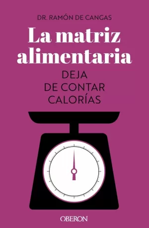 LA MATRIZ ALIMENTARIA. DEJA DE CONTAR CALORÍAS