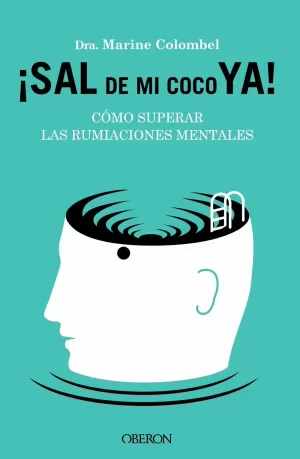 SAL DE MI COCO YA. COMO SUPERAR LAS RUMIACIONES MENTALES SAL DE MI COCO YA. COMO SUPERAR LAS RUMIACIONES MENTALES