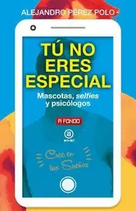 TÚ NO ERES ESPECIAL TÚ NO ERES ESPECIAL