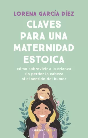 CLAVES PARA UNA MATERNIDAD ESTOICA CLAVES PARA UNA MATERNIDAD ESTOICA