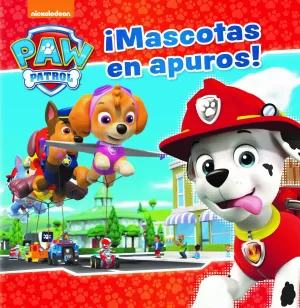 PAW PATROL. ¡MASCOTAS EN APUROS!