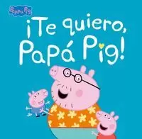 ­TE QUIERO, PAPÁ PIG! (PEPPA PIG. PRIMERAS LECTURAS)