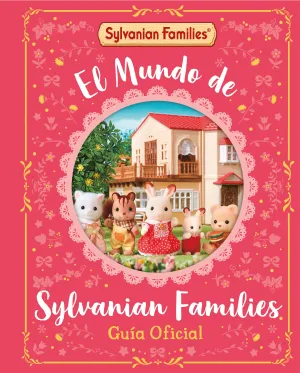 EL MUNDO DE SYLVANIAN FAMILIES. GUÍA OFICIAL EL MUNDO DE SYLVANIAN FAMILIES. GUÍA OFICIAL