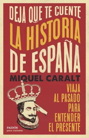 DEJAME QUE TE CUENTE LA HISTORIA DE ESPAÑA DEJAME QUE TE CUENTE LA HISTORIA DE ESPAÑA