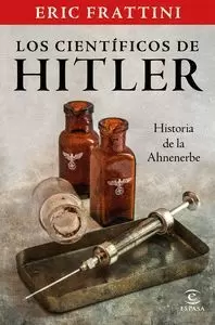 LOS CIENTÍFICOS DE HITLER. HISTORIA DE LA AHNENERBE LOS CIENTÍFICOS DE HITLER. HISTORIA DE LA AHNENERBE