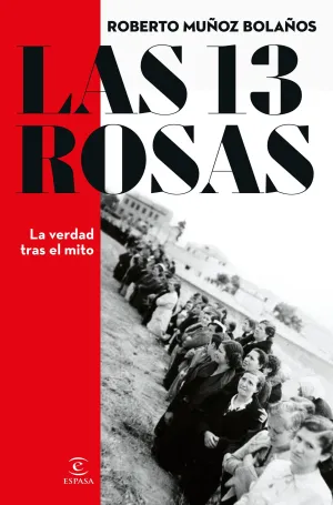 LAS 13 ROSAS. LA VERDAD TRAS EL MITO LAS 13 ROSAS. LA VERDAD TRAS EL MITO