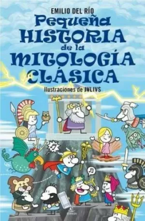 PEQUEÑA HISTORIA DE LA MITOLOGÍA CLÁSICA PEQUEÑA HISTORIA DE LA MITOLOGÍA CLÁSICA