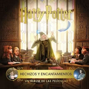 HARRY POTTER HECHIZOS Y ENCANTAMIENTOS UN ALBUM DE