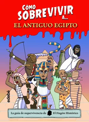 CÓMO SOBREVIVIR A...EL ANTIGUO EGIPTO