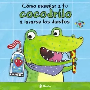 CÓMO ENSEÑAR A TU COCODRILO A LAVARSE LOS DIENTES CÓMO ENSEÑAR A TU COCODRILO A LAVARSE LOS DIENTES