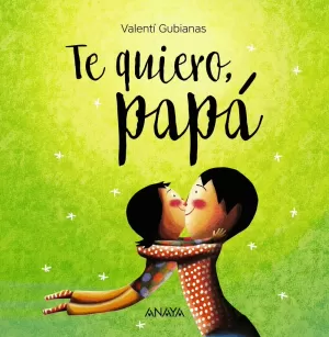 TE QUIERO, PAPÁ TE QUIERO, PAPÁ