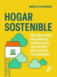 HOGAR SOSTENIBLE. PEQUEÑOS PASOS PARA GRANDES AVANCES HOGAR SOSTENIBLE. PEQUEÑOS PASOS PARA GRANDES AVANCES