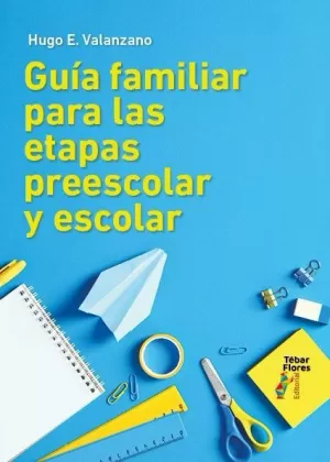 GUÍA FAMILIAR PARA LAS ETAPAS PREESCOLAR Y ESCOLAR GUÍA FAMILIAR PARA LAS ETAPAS PREESCOLAR Y ESCOLAR
