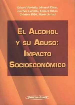 EL ALCOHOL Y SU ABUSO:IMPACTO SOCIOECONOMICO*DESCATALOGADO*****