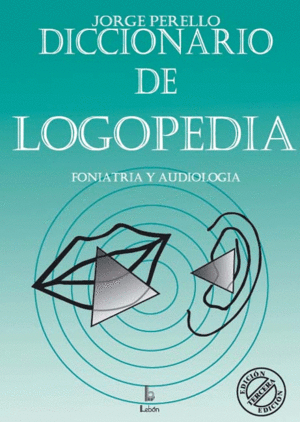 DICCIONARIO DE LOGOPEDIA, FONIATRÍA Y AUDIOLOGÍA