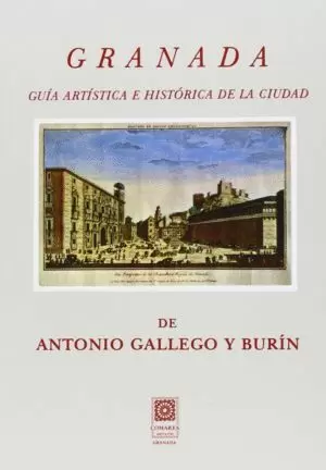 GRANADA. GUIA ARTISTICA E HISTORICA DE LA CIUDAD GRANADA. GUIA ARTISTICA E HISTORICA DE LA CIUDAD