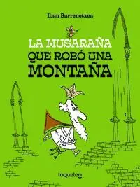 LA MUSARAÑA QUE ROBÓ UNA MONTAÑA LA MUSARAÑA QUE ROBÓ UNA MONTAÑA