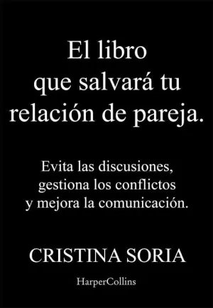 EL LIBRO QUE SALVARÁ TU RELACIÓN DE PAREJA. EVITA LAS DISCUSIONES, GESTIONA LOS