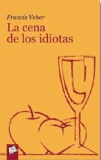 CENA DE LOS IDIOTAS, LA CENA DE LOS IDIOTAS, LA