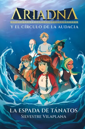 ARIADNA Y EL CÍRCULO DE LA AUDACIA: LA ESPADA DE TANATOS ARIADNA Y EL CÍRCULO DE LA AUDACIA: LA ESPADA DE TANATOS