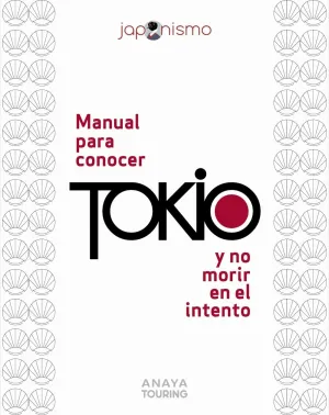 MANUAL PARA CONOCER TOKIO Y NO MORIR EN EL INTENTO
