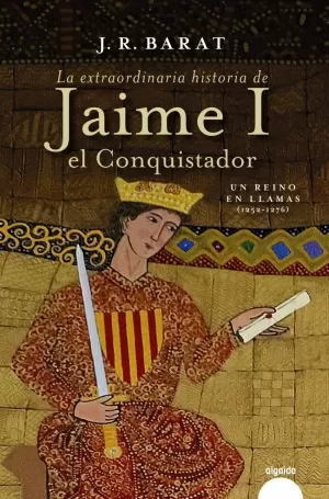 LA EXTRAORDINARIA HISTORIA DEL REY JAIME I EL CONQUISTADOR