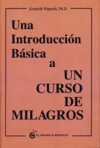 UNA INTRODUCCIÓN BÁSICA A UN CURSO DE MILAGROS UNA INTRODUCCIÓN BÁSICA A UN CURSO DE MILAGROS