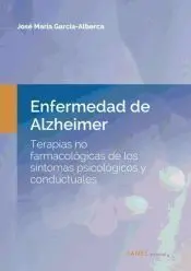 ENFERMEDAD DE ALZHEIMER. TERAPIAS NO FARMACOLÓGICAS DE LOS SÍNTOMAS PSICOLÓGICOS