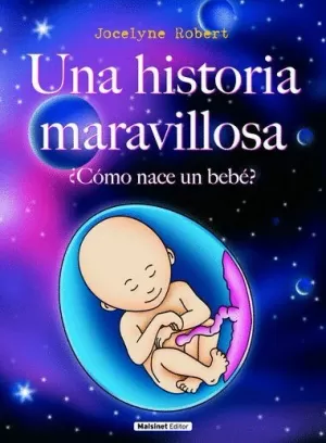 UNA HISTORIA MARAVILLOSA ¿COMO NACE UN BEBE?