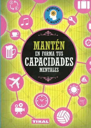MANTEN EN FORMA TUS CAPACIDADES MENTALES MANTEN EN FORMA TUS CAPACIDADES MENTALES