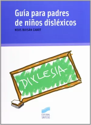 GUÍA PARA PADRES DE NIÑOS DISLÉXICOS GUÍA PARA PADRES DE NIÑOS DISLÉXICOS