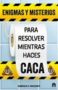 ENIGMAS Y MISTERIOS PARA RESOLVER MIENTRAS HACES CACA