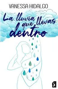 LA LLUVIA QUE LLEVAS DENTRO LA LLUVIA QUE LLEVAS DENTRO