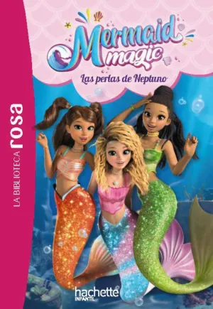 LA BIBLIOTECA ROSA. MERMAID MAGIC, 1. LAS PERLAS DE NEPTUNO LA BIBLIOTECA ROSA. MERMAID MAGIC, 1. LAS PERLAS DE NEPTUNO